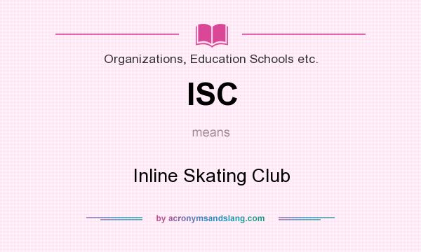 What does ISC mean? It stands for Inline Skating Club
