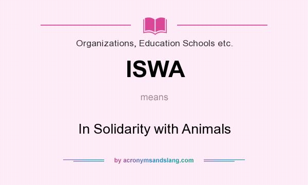What does ISWA mean? It stands for In Solidarity with Animals