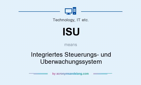 What does ISU mean? It stands for Integriertes Steuerungs- und Uberwachungssystem