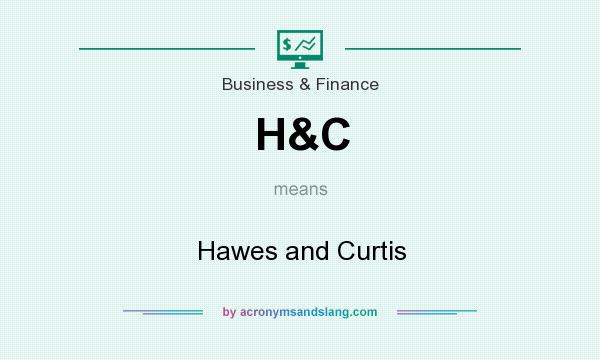 What does H&C mean? It stands for Hawes and Curtis