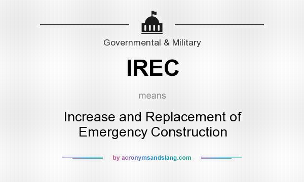 What does IREC mean? It stands for Increase and Replacement of Emergency Construction