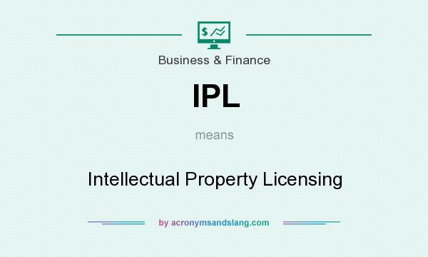 What does IPL mean? It stands for Intellectual Property Licensing