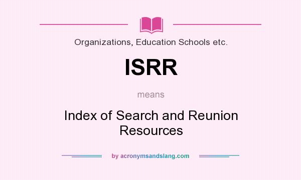 What does ISRR mean? It stands for Index of Search and Reunion Resources