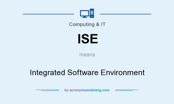 What does ISE mean? It stands for Integrated Software Environment
