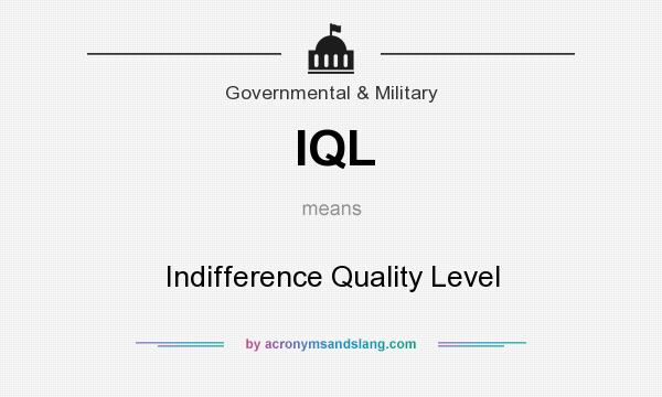 What does IQL mean? It stands for Indifference Quality Level
