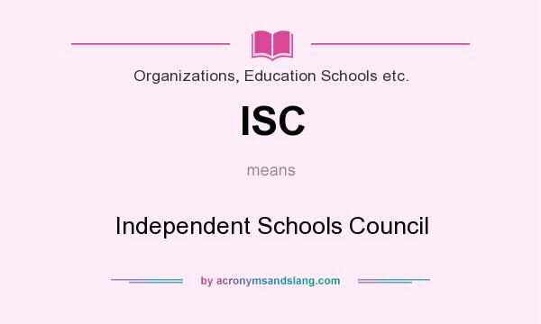 What does ISC mean? It stands for Independent Schools Council