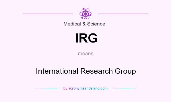What does IRG mean? It stands for International Research Group