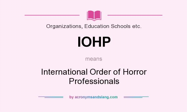 What does IOHP mean? It stands for International Order of Horror Professionals