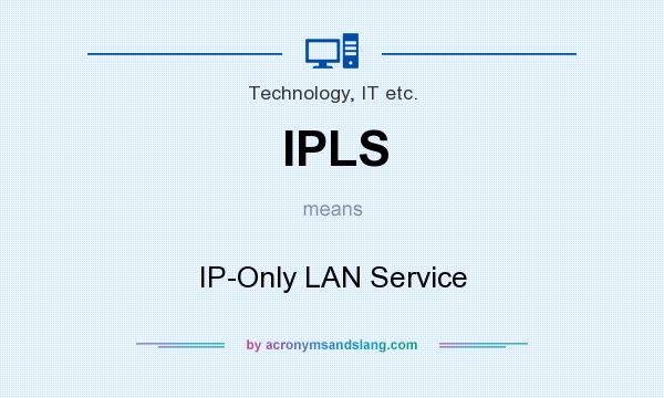 What does IPLS mean? It stands for IP-Only LAN Service