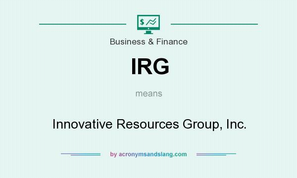 What does IRG mean? It stands for Innovative Resources Group, Inc.