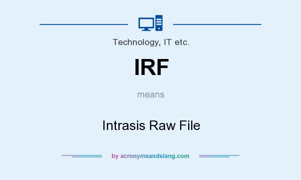 What does IRF mean? It stands for Intrasis Raw File