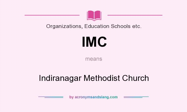 What does IMC mean? It stands for Indiranagar Methodist Church