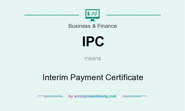 What does IPC mean? It stands for Interim Payment Certificate