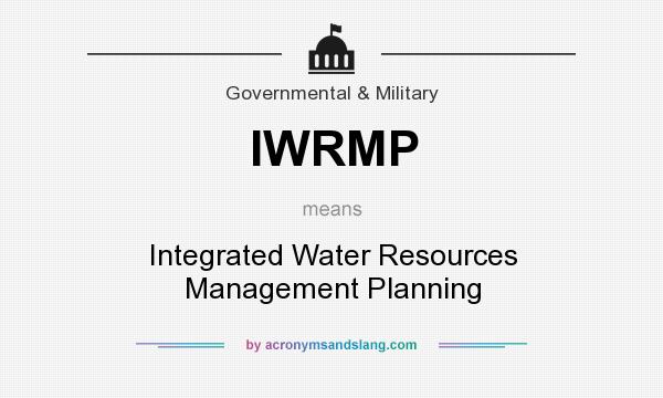 What does IWRMP mean? It stands for Integrated Water Resources Management Planning