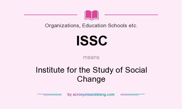 What does ISSC mean? It stands for Institute for the Study of Social Change