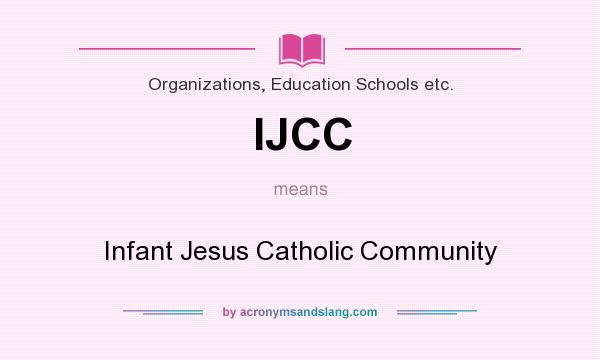 What does IJCC mean? It stands for Infant Jesus Catholic Community