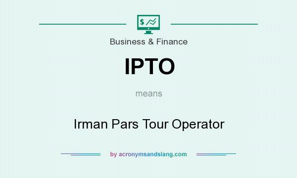 What does IPTO mean? It stands for Irman Pars Tour Operator