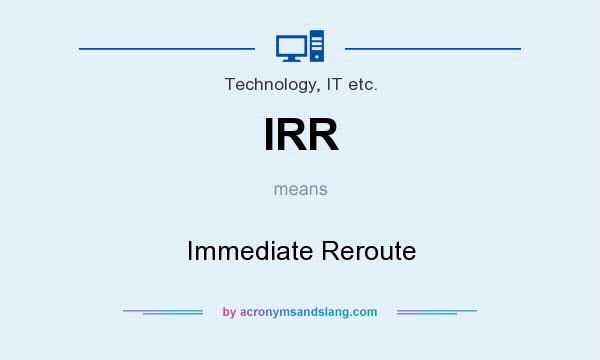 What does IRR mean? It stands for Immediate Reroute