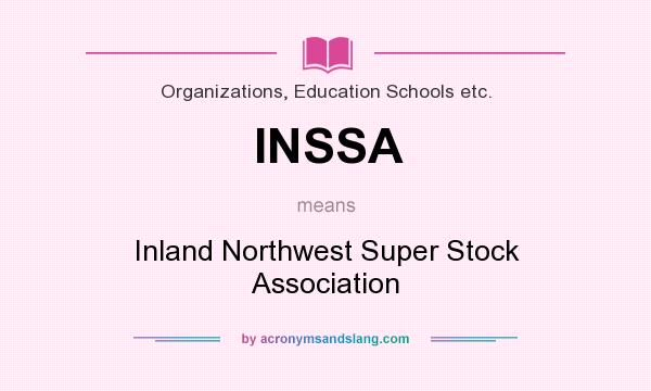What does INSSA mean? It stands for Inland Northwest Super Stock Association