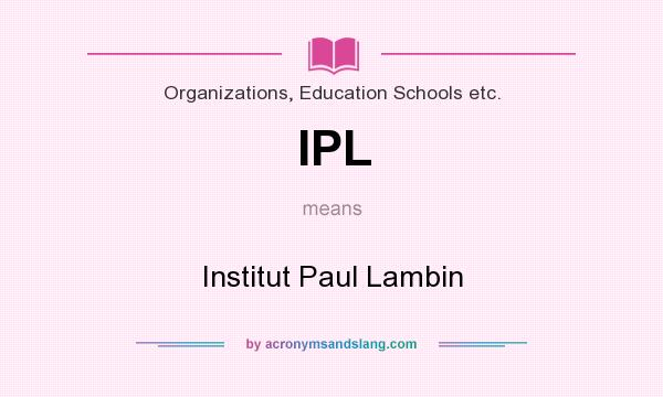 What does IPL mean? It stands for Institut Paul Lambin