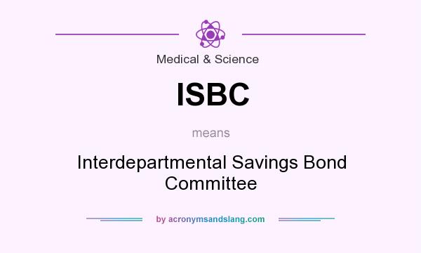 What does ISBC mean? It stands for Interdepartmental Savings Bond Committee