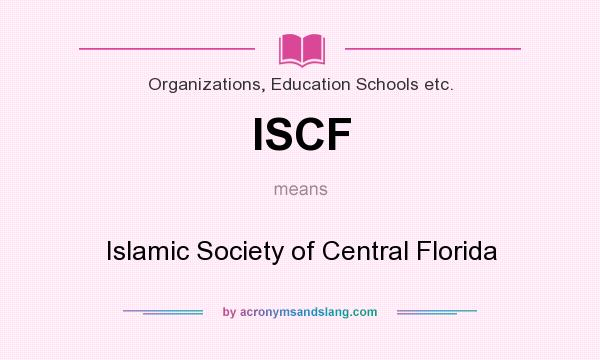 What does ISCF mean? It stands for Islamic Society of Central Florida
