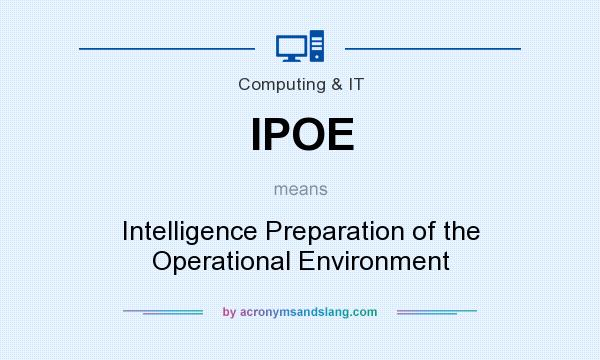 What does IPOE mean? It stands for Intelligence Preparation of the Operational Environment