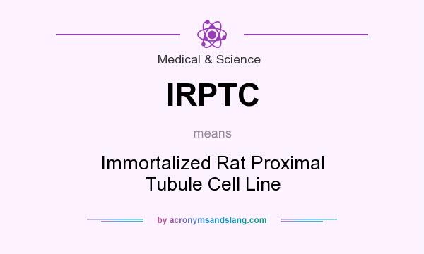 What does IRPTC mean? It stands for Immortalized Rat Proximal Tubule Cell Line