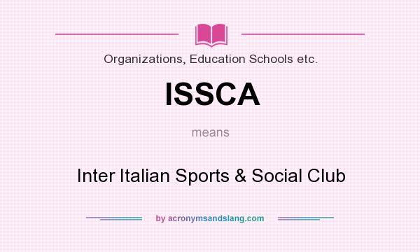 What does ISSCA mean? It stands for Inter Italian Sports & Social Club