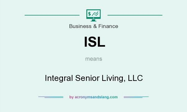 What does ISL mean? It stands for Integral Senior Living, LLC