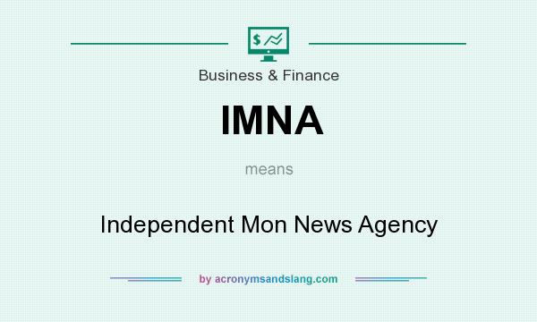 What does IMNA mean? It stands for Independent Mon News Agency