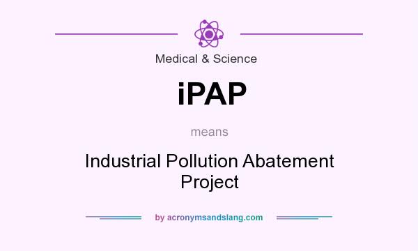 What does iPAP mean? It stands for Industrial Pollution Abatement Project