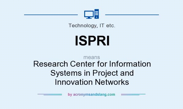 What does ISPRI mean? It stands for Research Center for Information Systems in Project and Innovation Networks