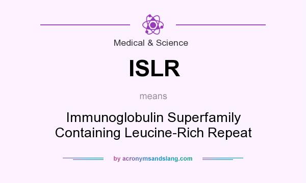 What does ISLR mean? It stands for Immunoglobulin Superfamily Containing Leucine-Rich Repeat