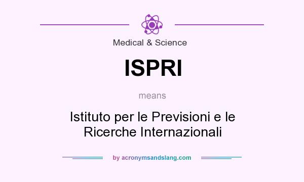 What does ISPRI mean? It stands for Istituto per le Previsioni e le Ricerche Internazionali