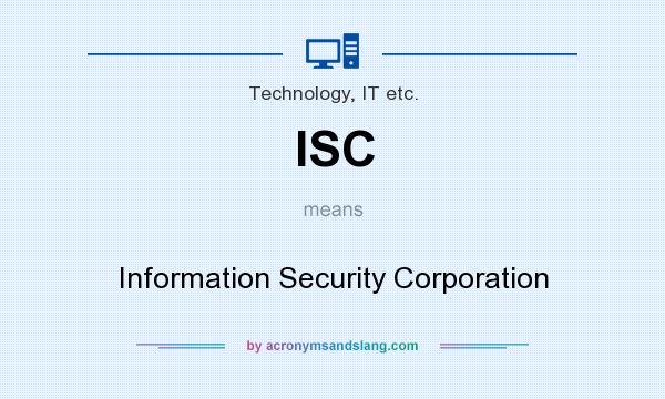 What does ISC mean? It stands for Information Security Corporation
