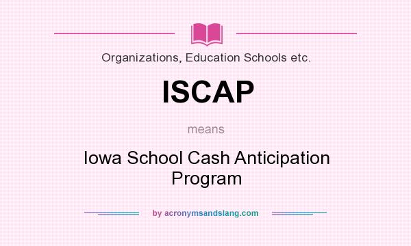 What does ISCAP mean? It stands for Iowa School Cash Anticipation Program