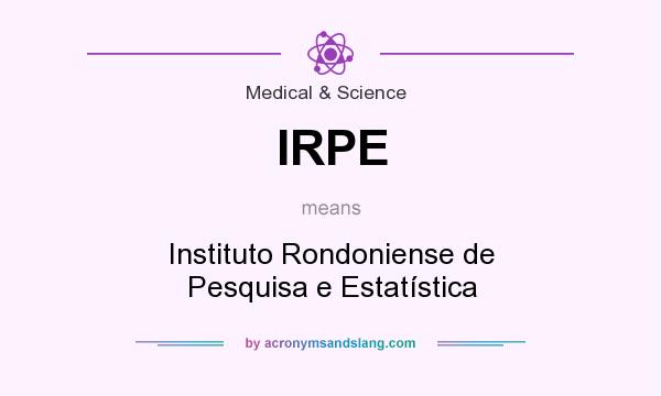 What does IRPE mean? It stands for Instituto Rondoniense de Pesquisa e Estatística