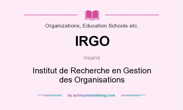 What does IRGO mean? It stands for Institut de Recherche en Gestion des Organisations