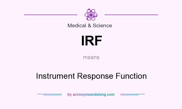 What does IRF mean? It stands for Instrument Response Function