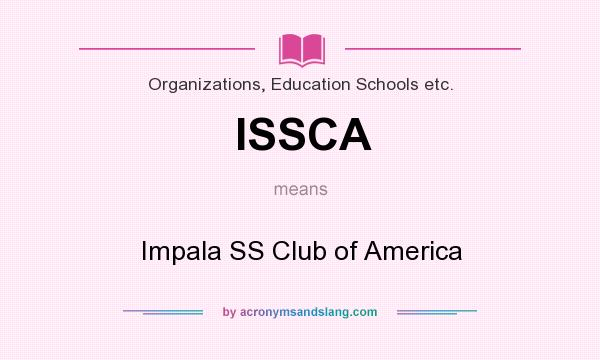 What does ISSCA mean? It stands for Impala SS Club of America