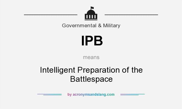 What does IPB mean? It stands for Intelligent Preparation of the Battlespace