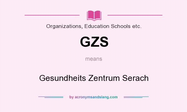 What does GZS mean? It stands for Gesundheits Zentrum Serach