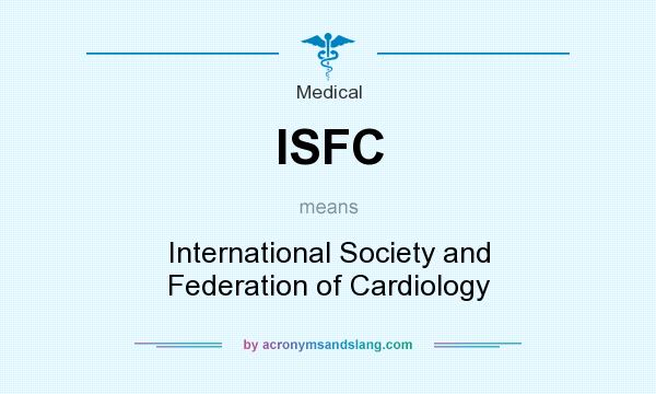 What does ISFC mean? It stands for International Society and Federation of Cardiology