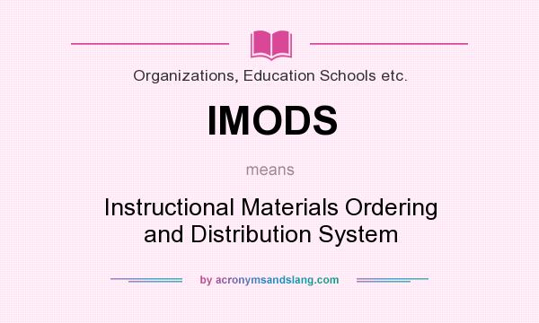 What does IMODS mean? It stands for Instructional Materials Ordering and Distribution System