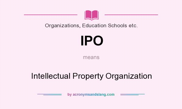 What does IPO mean? It stands for Intellectual Property Organization