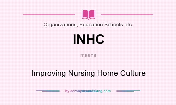 What does INHC mean? It stands for Improving Nursing Home Culture