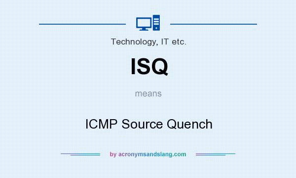 What does ISQ mean? It stands for ICMP Source Quench