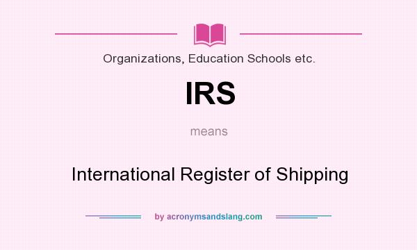 What does IRS mean? It stands for International Register of Shipping