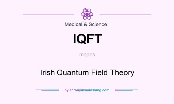 What does IQFT mean? It stands for Irish Quantum Field Theory